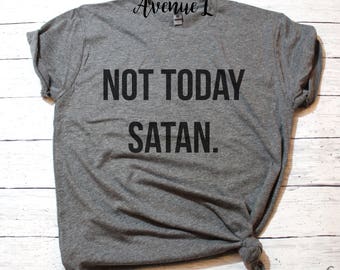 Not Today Satan Shirt - Not Today Shirt - Nope Shirt