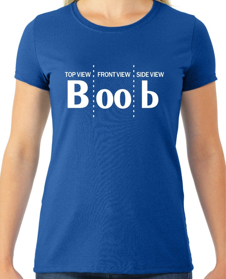 Download Top View Front View Side View Boob Funny T-Shirt by tshirts101