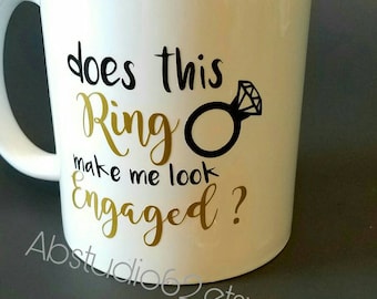 Does This Ring Make Me Look Engaged Mug, Engagement Coffee Mug, Engagement Mug, Engagement Announcement, Wedding Mug, Bride to Be Mug