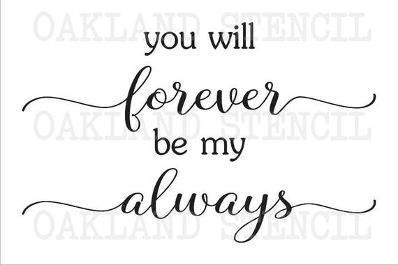 You will forever be my always STENCIL 12x12