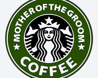 SVG, mother of the groom coffee, starbucks logo, wedding starbucks logo, cut file, printable file, cricut, silhouette, instant download
