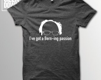 I've Got A Bern-ing Passion *Bernie Sanders* t-shirt tee // US election / Democratic Party / Hilary Clinton