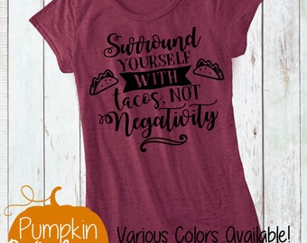 Surround Yourself with Tacos/No Negativity Short/Funny Shirt/Taco Shirt/Summer Shirt