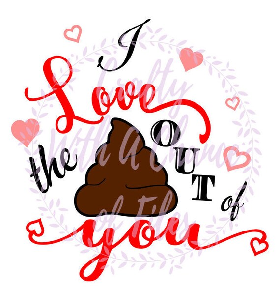 I Love The Poo Out Of You SVG Poop Emoji SVG I Love You SVG