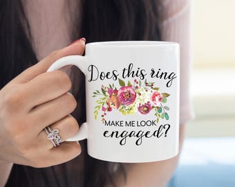 Does This Ring Make Me Look Engaged Mug, Mrs Engagement Mug, Wedding Gift for Her, Mrs Wedding Gift, Future Mrs Wedding Mug, Engagement Gift
