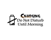 Charging Do Not Disturb Until Morning - Wall Decal - Vinyl Wall Decal, Wall Decor, Door Decal, Cell Phone Decal, Teenager Sleeping