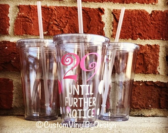 Ships Free! 29 until further notice, 30th Birthday, 30th Birthday Gift, 30th Birthday Gift for Her, 29th Birthday, Custom Tumbler