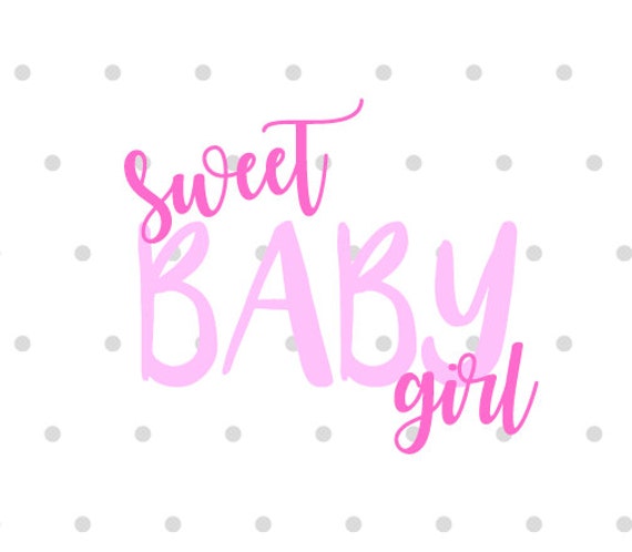 Download Sweet Baby Girl svg file dxf file Silhouette Cricut newborn