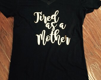 Tired As A Mother V-Neck Tee