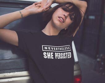 Nevertheless She Persisted Shirt | Feminist Shirt, She Was Warned, The Future is Female, Nasty Woman, Feminism Shirt, Girl Power