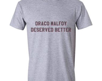 draco malfoy deserved better shirt