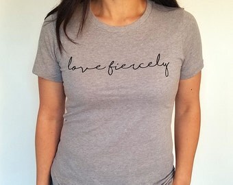 Love Fiercely -- T-Shirt