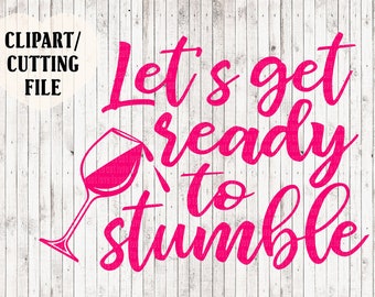 let's get ready to stumble svg, wine svg file, wine stencil, bachelorette party svg, wine printable, wine cut file, wine decal svg, sign svg