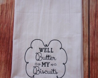 Kitchen Towels, Funny Southern KitchenTowels - Well Butter My Biscuits