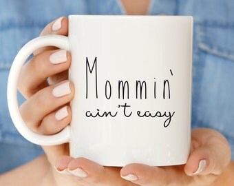 Gift for Mom | Mom Gift | Mom Mug | Funny Mom Coffee Mug | Mommin' Ain't Easy Coffee Mug | New Mom Gift | Gift for New Mom | Mug Gift