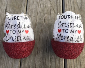 Grey's Anatomy Wine Glass, You're the Meredith to my Cristina, You're the Cristina to my Meredith, Grey's Anatomy, Best Friends, Wine Glass