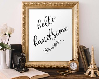 Quote Print, Hello Handsome Printable wall art decor poster, calligraphy print, digital typography calligraphy