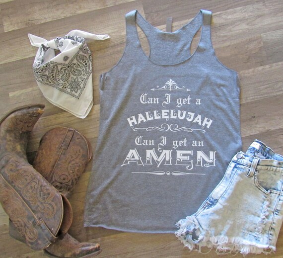 Can I get a HALLELUJAH can I get an AMEN/ Country Tank/ Maren