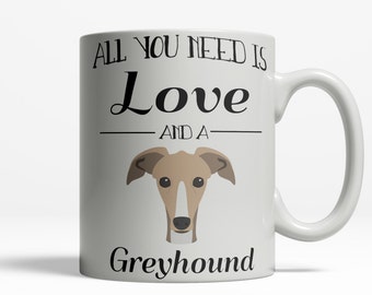 Greyhound Mug | Greyhound Owner | All You Need is Love and a Greyhound | Greyhound Gift | Greyhound Coffee Mug | Dog Lover Mug | Pet Mug 423