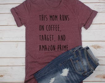 This Mom Runs on Coffee, Target, and Amazon Prime // Mom Shirt // Gift for Mom.