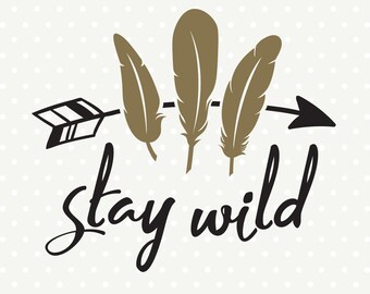 Stay Wild SVG file, SVG Saying file, Tribal Feather svg, Stay Wild download, Commercial svg file, Decal file, SVG cutting file, Iron on file
