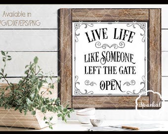 Live Life Like Someone Left the Gate Open, Cutting files Svg-Dxf-Eps-Png. These can be used as stencils or vinyl decals
