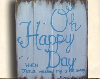 Song Lyric Sign - Religious Wall Art - Christian Signs - Oh Happy Day - Oh Happy Day Sign - Choir Gift - Birthday Gift - Housewarming Gift