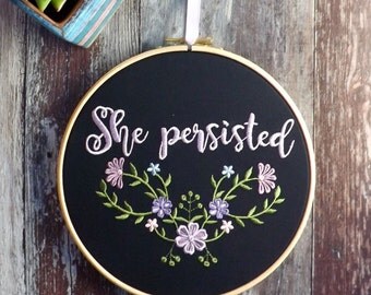 She persisted embroidery hoop art gift floral baby feminist nevertheless nursery equality LGBTQ love embroidered elizabeth warren dump trump