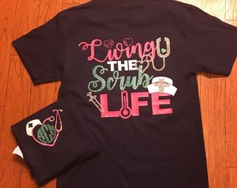 Living the Scrub Life Shirt. Nursing Shirt. Scrub Life Shirt. Shirt for Nurses. Scrub Life. Monogram Nurse Shirt. Personalized Nursing Shirt