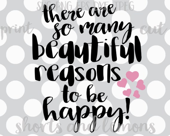 There are so many beautiful reasons to be happy svg happy