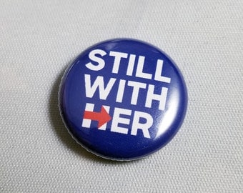 Still With Her Hillary Clinton Pin OR Magnet