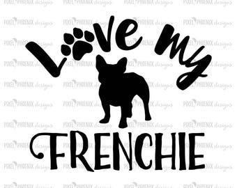 Love my Frenchie, French Bulldog svg, Frenchie svg, svg for Cricut, vinyl template, dog lover svg, instant download, dog lovers SVG