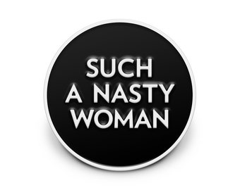 Such a Nasty Woman Enamel Pin