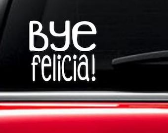 Bye Felicia! car decal