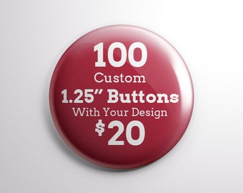 100 1.25" Custom Pinback Buttons