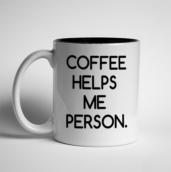 Items similar to Coffee Mug, Coffee Helps Me Person, Dishwasher Safe ...