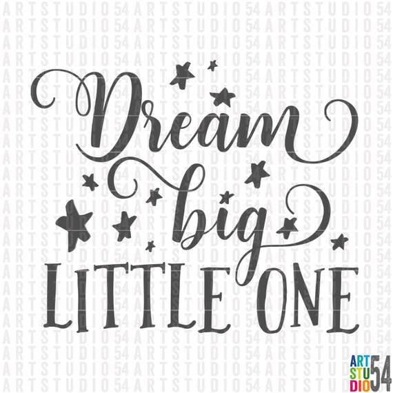 Download Dream Big Little One Digital File Clip Art SVG PNG