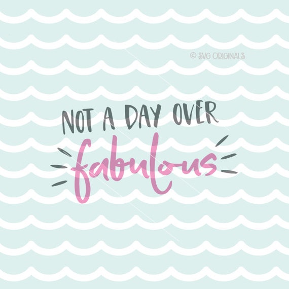 Download Not A Day Over Fabulous SVG file. Cricut Explore & more Happy