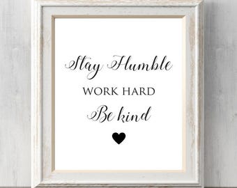 Stay Humble. Work Hard. Be Kind Inspirational Art Print