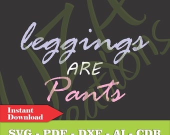 Leggings Are Pants Vector File - Lularoe - SVG PDF DXF - Instant Downlaod - Vector Art Clipart Digital Cut File - T-Shirt Vinyl Decal