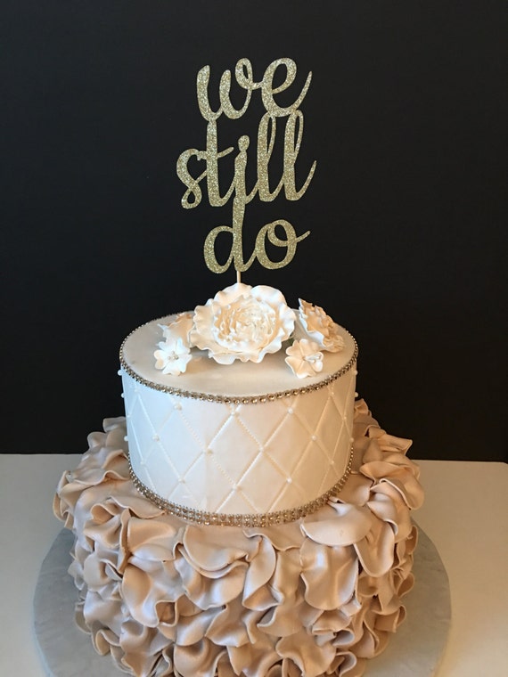 We Still Do Cake Topper Anniversary Party Cake Topper