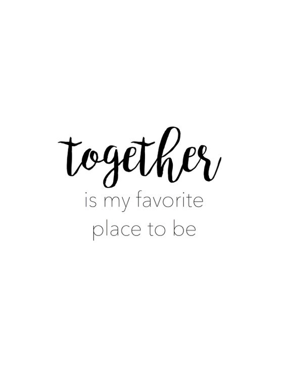 Together is my favorite place to be. Print
