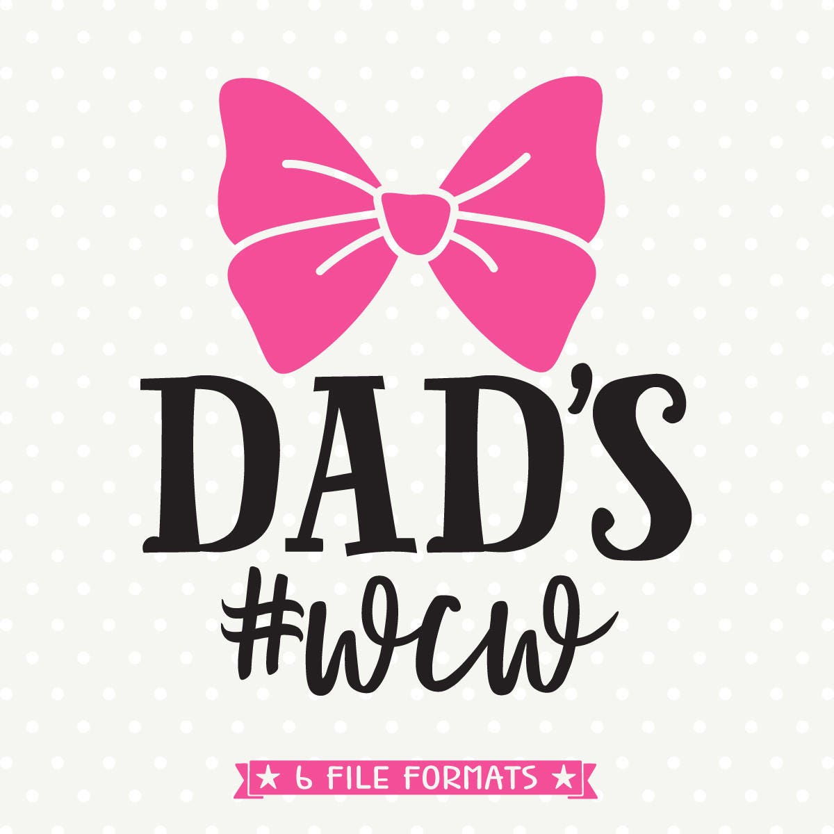 Dads wcw SVG Hair Bow file Girls Shirt svg file Woman Crush