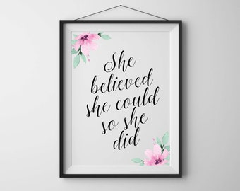 She believed she could so she did Motivational quote Inspirational wall art Floral print Watercolor flowers Nursery art Nursery quote print