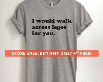 I Would Walk Across Legos For You T-shirt, Ladies Unisex Crewneck T-shirt, Cute Girlfriend Shirt, Gift For Girlfriend, Wife