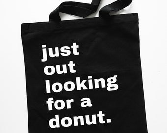 Black "Just Out Looking For a Donut" Tote Bag