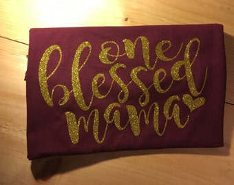 One Blessed Mama Shirt. Mom Shirt. Mama Shirt. Glitter Mom Shirt. One Blessed Mama Shirt with Glitter. Blessed Mom Shirt.