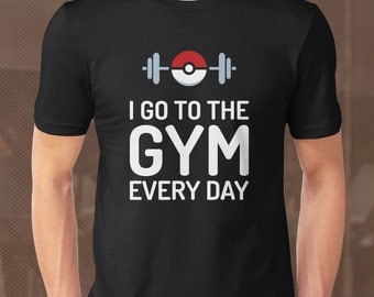 Pokemon Shirt. I Go To The Gym Every Day Pokemon T-Shirt. Pokemon Clothing. Pokemon Go Gift. Funny Quotes. Funny Pokeball Birthday Shirt.