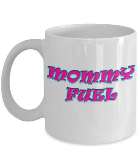 Mommy Fuel Coffee / Tea Mug Best Funny Cool Mugs