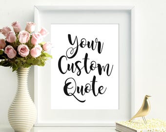 Your Quote Here, Printable Custom Quote, Custom Print, Custom Quote Print, Any Size, Custom Printable, Custom Design, Art Print, Wall Art